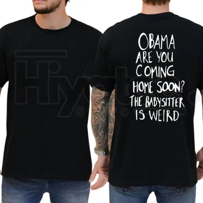 Obama Are You Coming Home Soon The Babysitter Is Weird T-Shirt – Funny Political Meme Tee