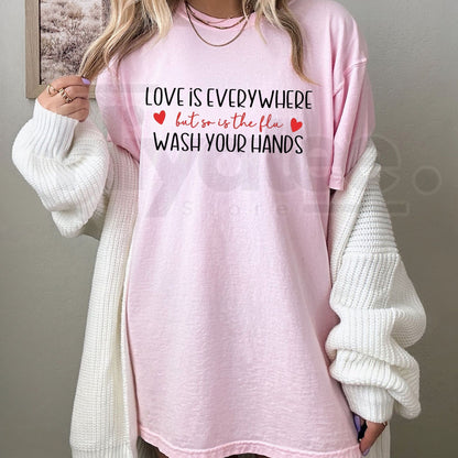 "Love Is Everywhere But So Is The Flu" T-Shirt – Funny Wash Your Hands Graphic Tee
