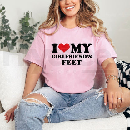 I Love My Girlfriend's Feet T-Shirt – Funny Relatable Couple Graphic Tee