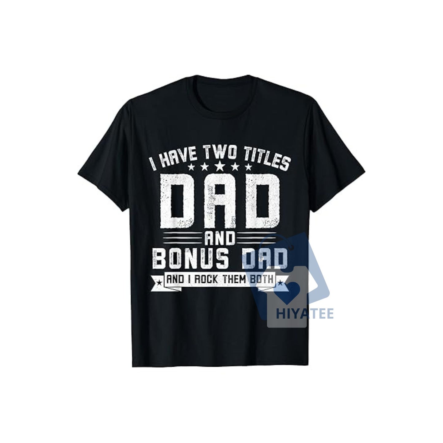 I Have Two Titles: Dad & Bonus Dad T-Shirt – Stepdad Father’s Day Gift Tee with Back Print