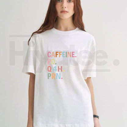 PRN Nurse T-Shirt – Caffeine PO Q4H PRN Funny Healthcare Worker Graphic Tee