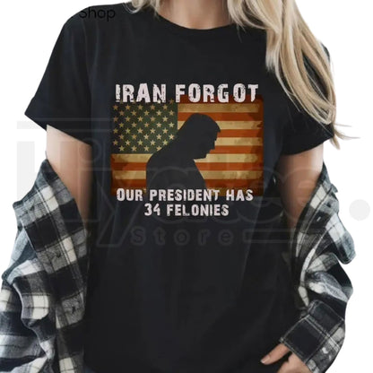 "Forgot Our President" 34 Felonies T-Shirt – Funny Political Humor Graphic Tee