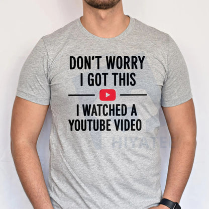 "Don't Worry I Got This I Watched a YouTube Video" Funny Dad T-Shirt