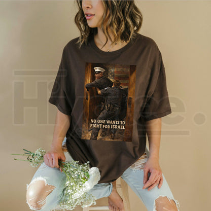 "No One Wants To Fight For Israel" T-Shirt – Anti-War Political Statement Tee