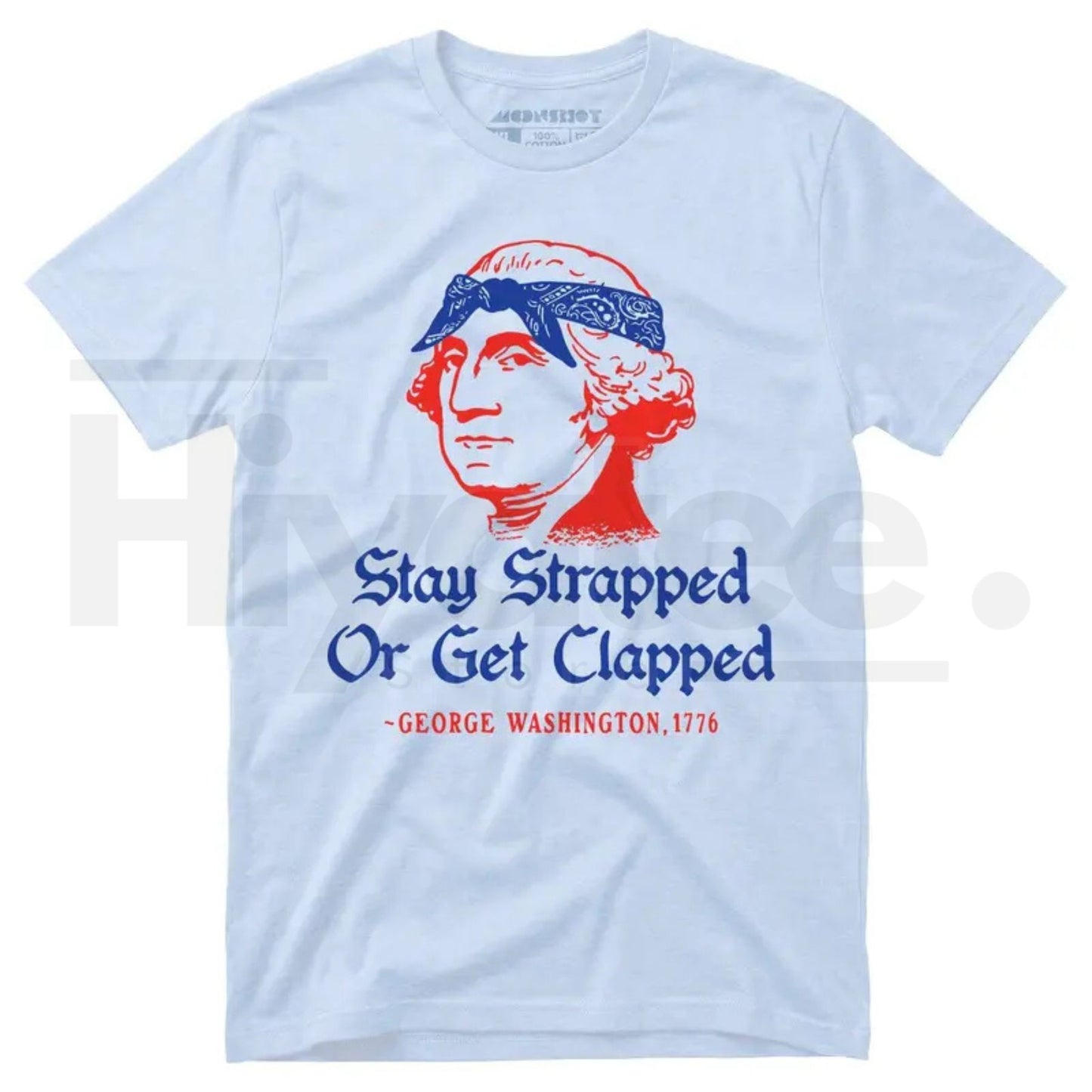 Stay Strapped Or Get Clapped T-Shirt – Funny George Washington 4th of July Patriotic Tee