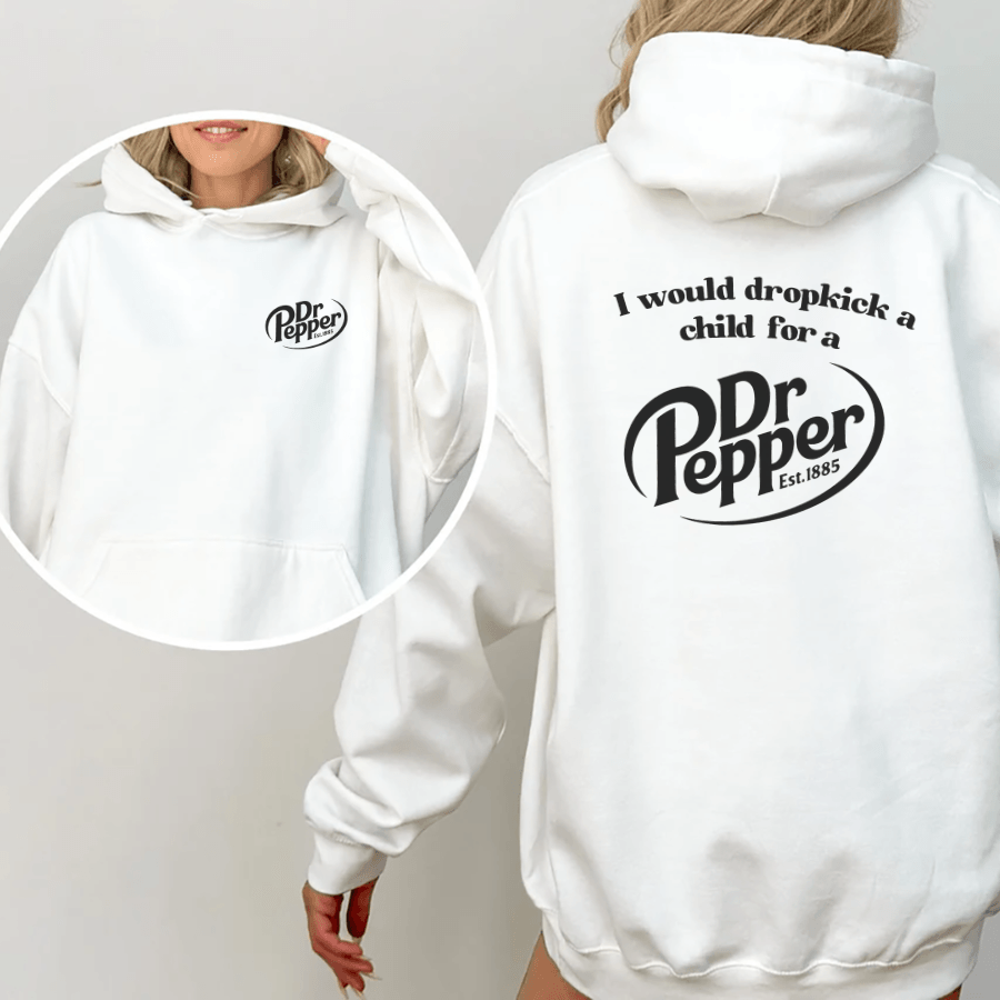 Pepper Hoodie, I Would Dropkick A Child For A Dr. Pepper Hoodie For Men and Women - Hiyatee