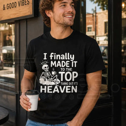 Men’s I Finally Made It To The Top T-Shirt – Skeleton Coffee Graphic Tee