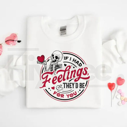 If I Had Feelings They'd Be For You Shirt: Sarcastic Skeleton Valentine Sweatshirt