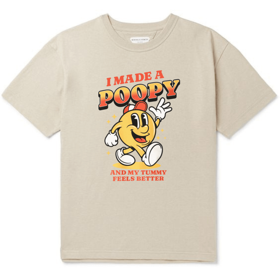 I Made A Poopy and my tummy feels better T Shirt - Hiyatee