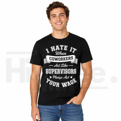 Act Your Wage Coworkers T-Shirt – Funny Sarcastic Office Humor Graphic Tee