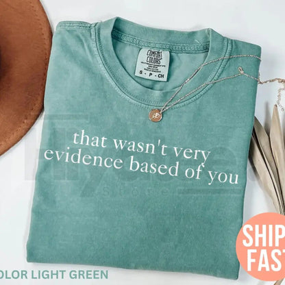 Comfort Colors® That Wasn't Very Evidence Based of You Shirt – Funny Nurse Educator & Nursing Gift Tee