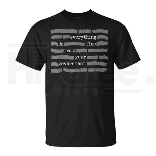 "Everything Is Fine. Trust Your Government." Deep State Redacted T-Shirt