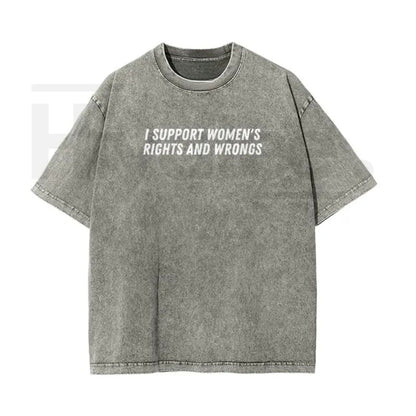 "I Support Women's Rights And Wrongs" Vintage Washed T-Shirt – Batik Cotton Oversized Streetwear