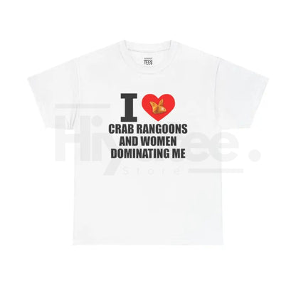 "I Heart Crab Rangoons And Women Dominating Me" Shirt – Funny Rangoon Meme Unisex Cotton Tee