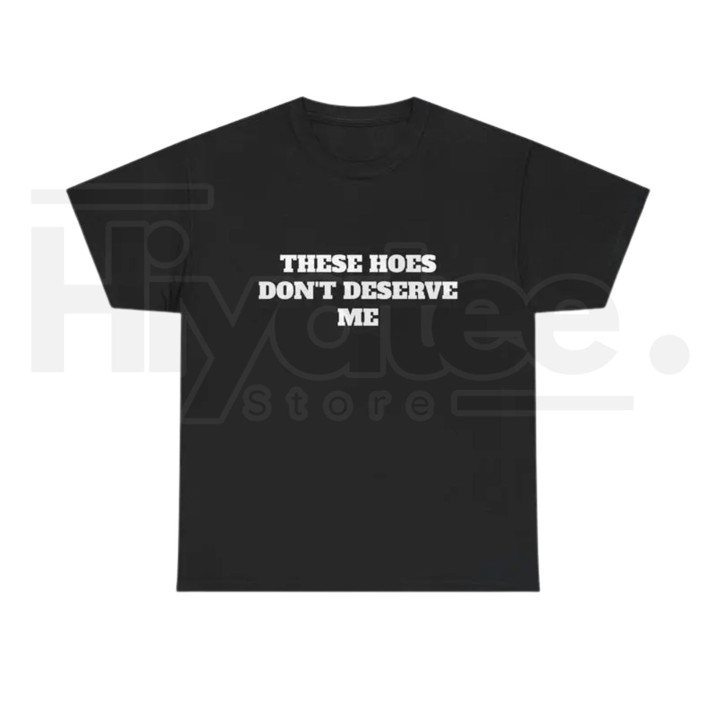 These Chicks Don't Deserve Me T-Shirt – Casual Classic Funny Sarcastic Graphic Tee
