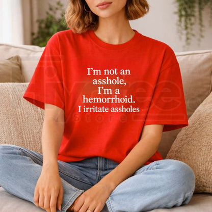 I'm Not An Asshole I'm A Hemorrhoid T-Shirt – Funny Sarcastic Adult Humor Tee