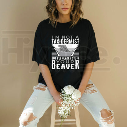 I’m Not a Taxidermist Hunting Beaver T-Shirt – Funny Rifle Hunter Tee