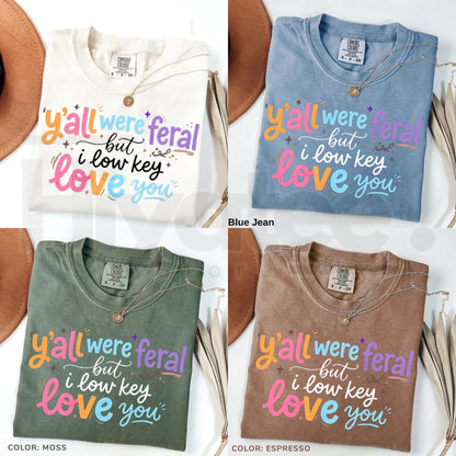 Comfort Colors® Y’all Were Feral But I Low Key Love You Shirt – Funny Teacher Humor Tee