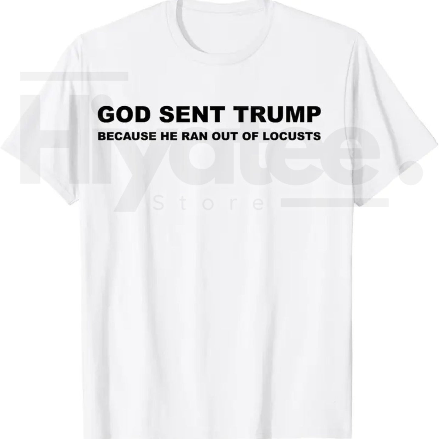 God Sent Trump Because He Ran Out of Locusts T-Shirt – Political Satire Graphic Tee