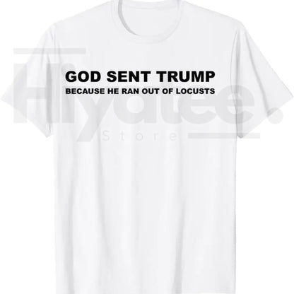 God Sent Trump Because He Ran Out of Locusts T-Shirt – Political Satire Graphic Tee