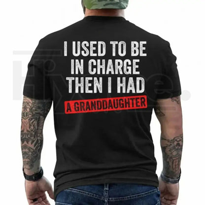 I Used To Be In Charge Then I Had Granddaughters T-Shirt – Funny Grandpa Tee
