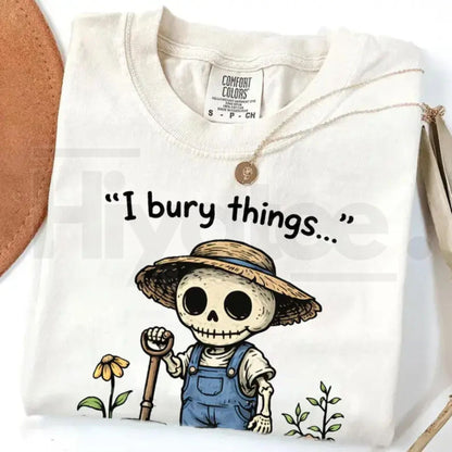Comfort Colors® I Bury Things Maybe Plants Maybe People Shirt – Sarcastic Gardening Tee