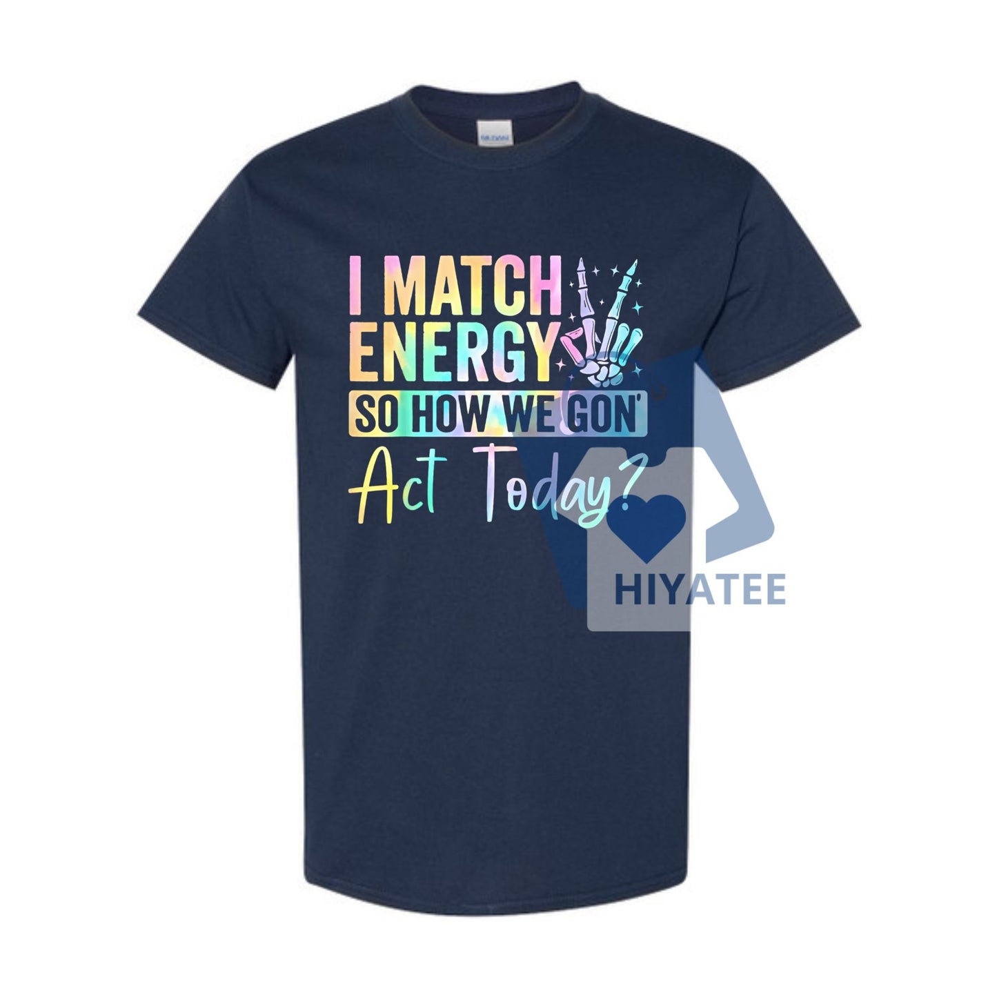 I Match Energy So How We Gone Act Today T-Shirt – Funny Statement Graphic Tee, Unisex Casual Cotton Shirt