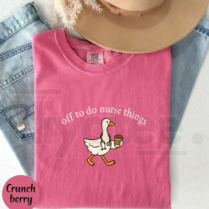 Comfort Colors Funny Off To Do Nurse Things Shirt