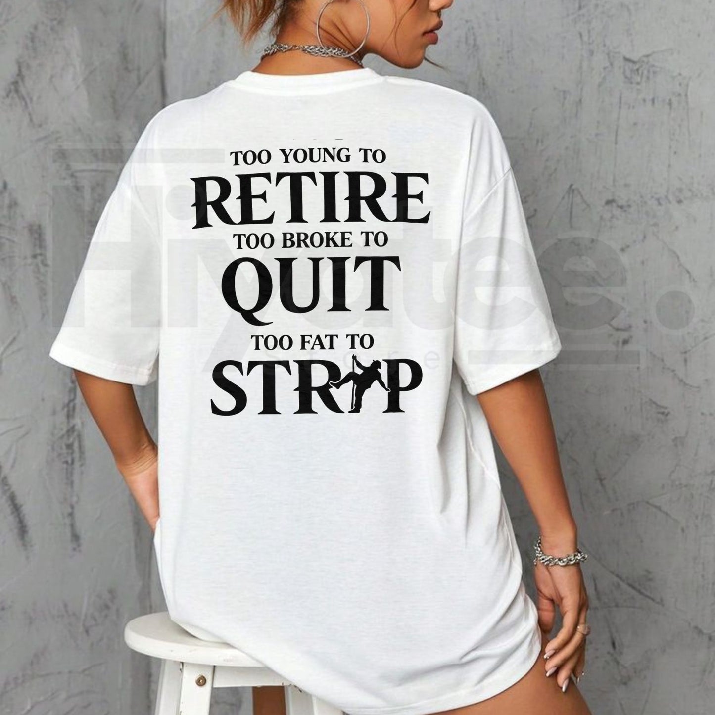 "Too Young to Retire, Too Broke to Quit, Too Fat to Strip" – Funny Sarcastic Tee