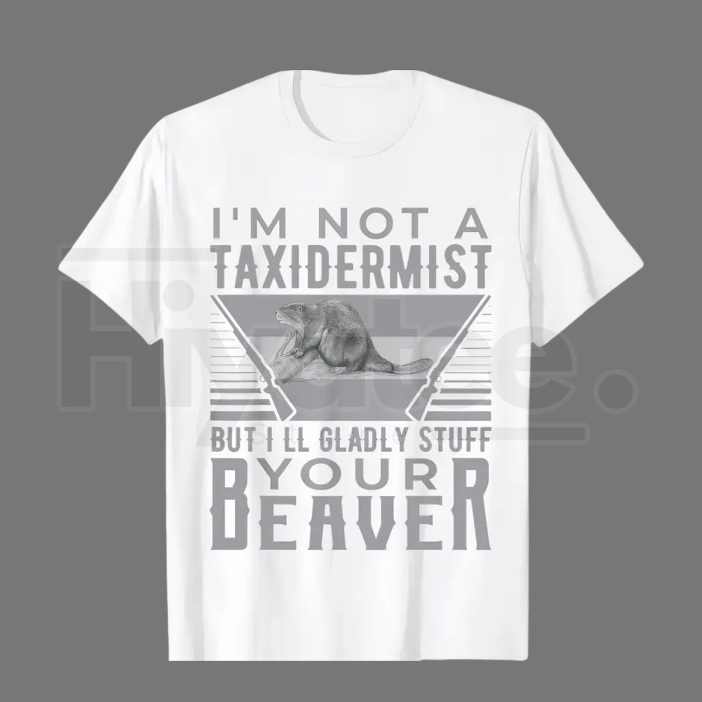 I'm Not A Taxidermist T-Shirt – Funny Hunting Beaver Rifle Hunter Graphic Tee