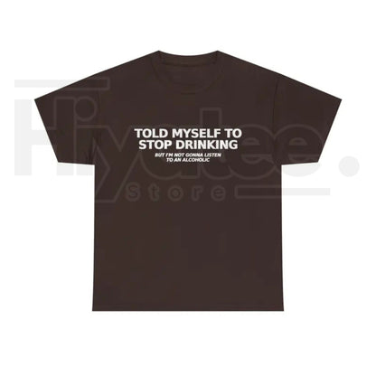 Told Myself to Stop Drinking T-Shirt – Funny Drinking Humor Graphic Tee