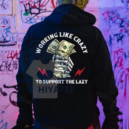 "Working Like Crazy To Support The Lazy" Hoodie
