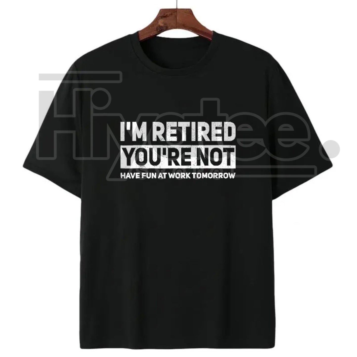"I'm Retired, You're Not" – Humorous Work Joke Graphic Top