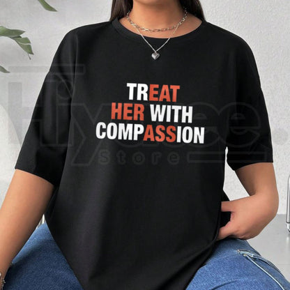 Treat Her With Compassion T-Shirt – Mental Health Awareness Kindness Graphic Tee