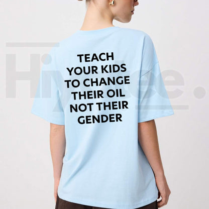 Teach Your Kids To Change Their Oil Not Their Gender T-Shirt – Funny Conservative Graphic Tee