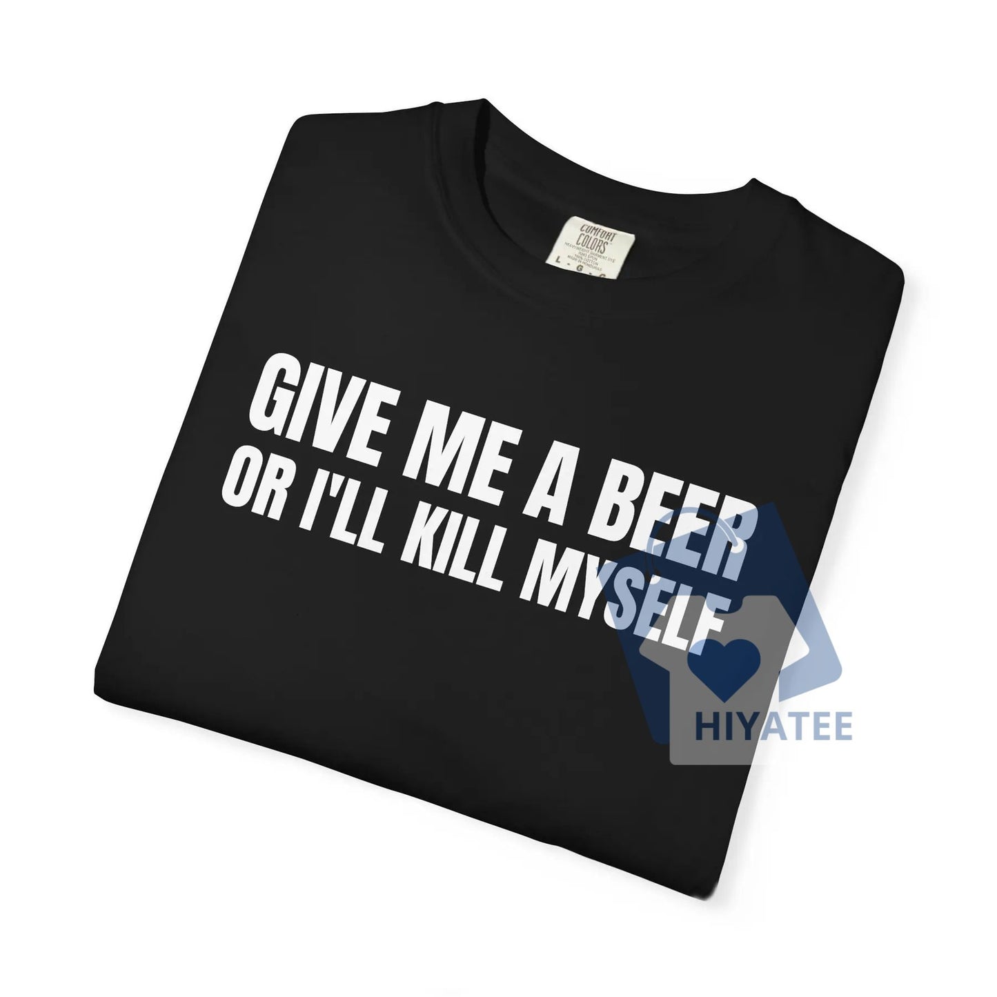 Give Me A Beer T-Shirt – Funny Unisex Garment Dyed Tee