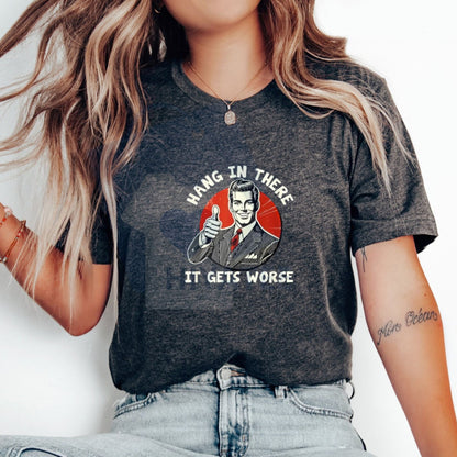 "Hang in There, It Gets Worse" T-Shirt – Humorous Golf Gift Cotton Tee For Men & Women