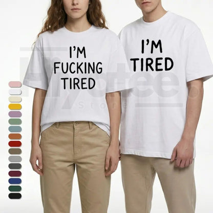 "I'm F*cking Tired" Matching Couples T-Shirt