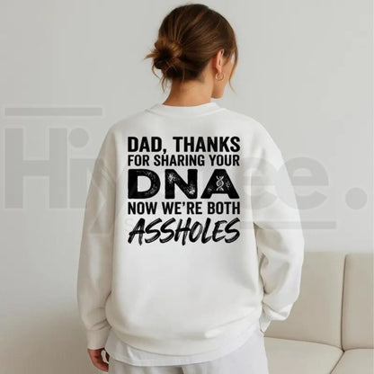 Dad Thanks For Sharing Your DNA Now We're Both A*sholes Sweatshirt – Funny Sarcastic Father Daughter & Son Crewneck