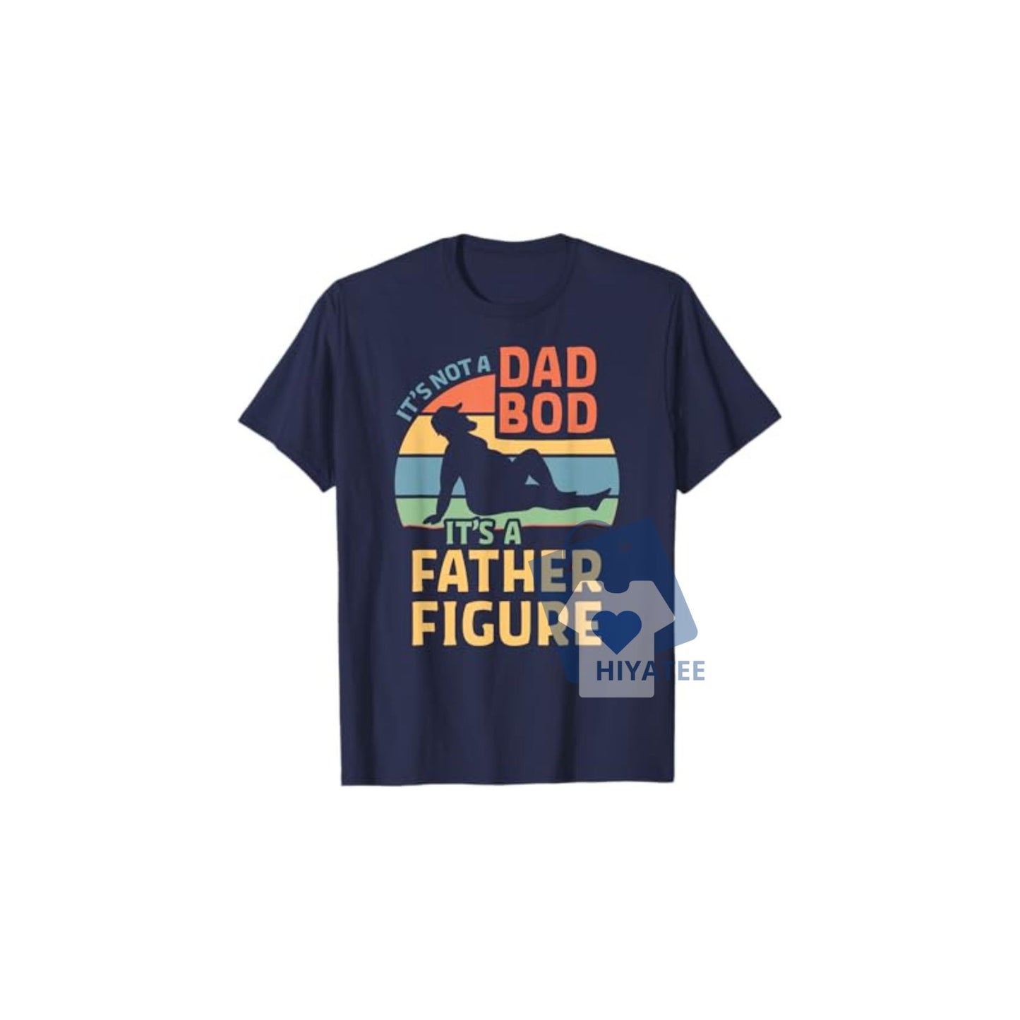 It’s Not a Dad Bod It’s a Father Figure T-Shirt – Funny Retro Tee for Cool Dads