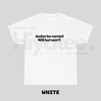 "Dudes Be Named Will But Won't" – Funny Ironic Sarcastic Graphic Top