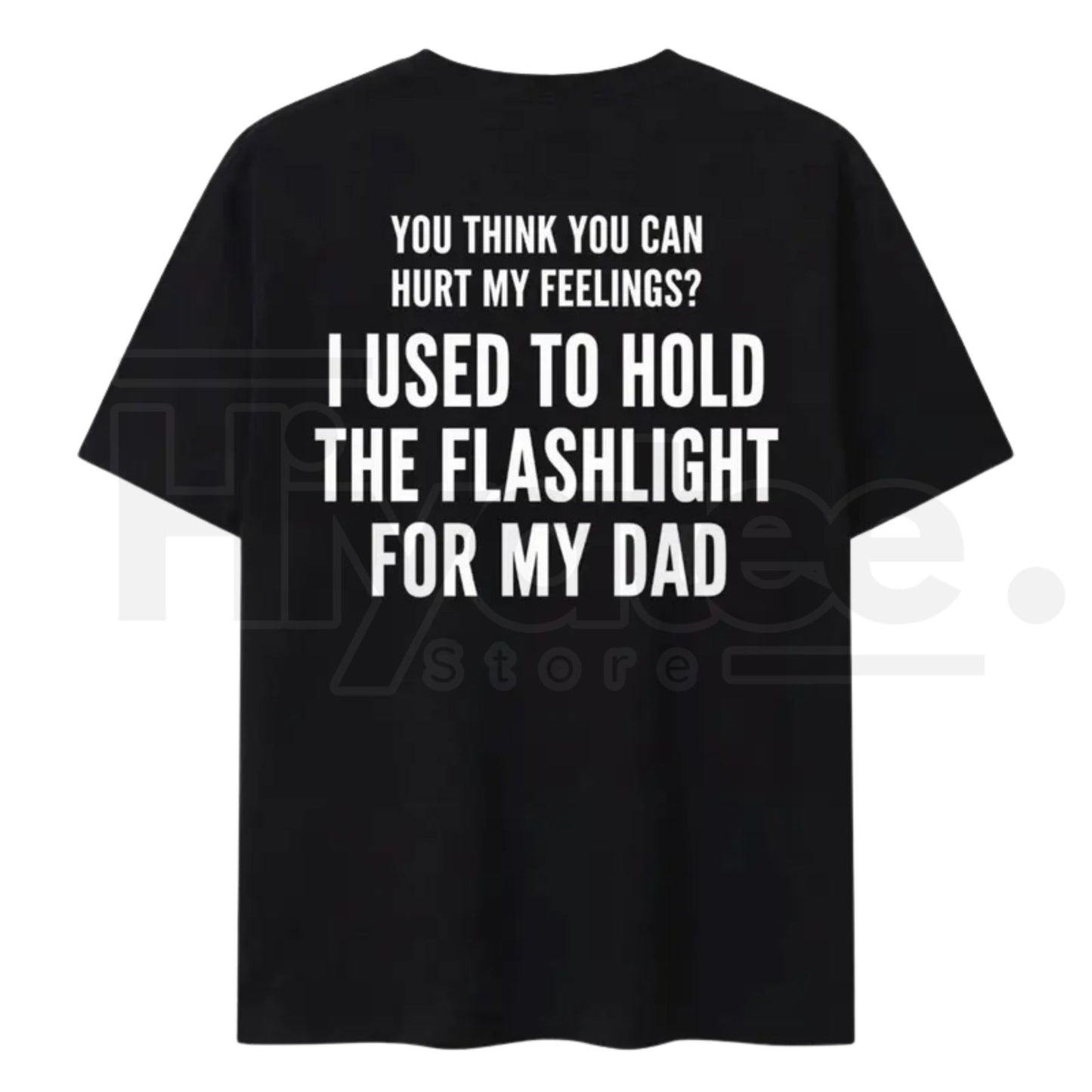 You Think You Can Hurt My Feelings Shirt – Funny Dad Flashlight Childhood Trauma Tee