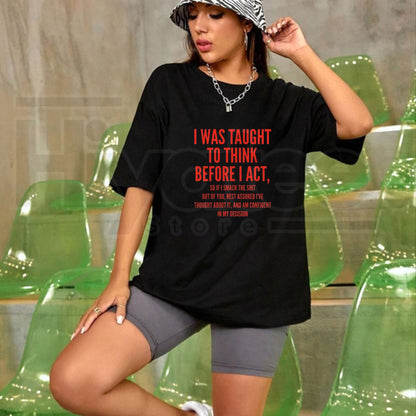 I Was Taught To Think Before I Act T-Shirt – Women's Funny Sarcastic Graphic Tee