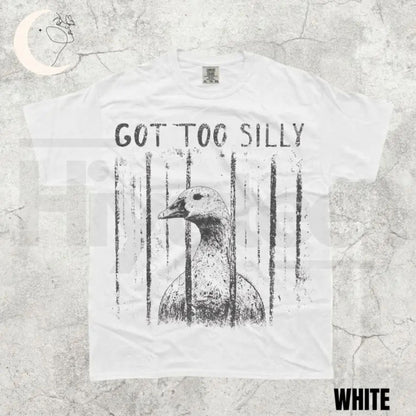 Comfort Colors Got Too Silly Shirt – Funny Goose Meme Tee, Unhinged Dark Humor Animal Graphic T-Shirt