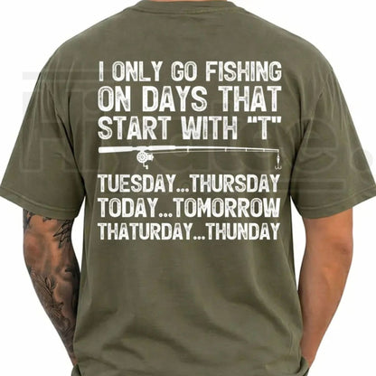 I Only Go Fishing On Days That Start With T T-Shirt – Funny Angler Tee