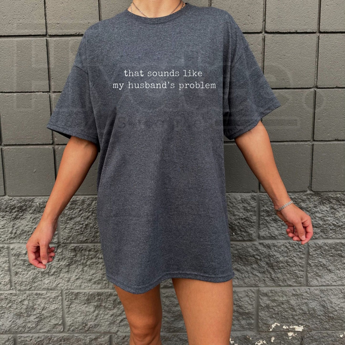 Sounds Like My Husband's Problem Shirt – Funny Sarcastic Wife Tee