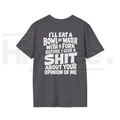 I'll Eat A Bowl Of Water T-Shirt – Funny Sarcastic Meme Unhinged Dark Humor Tee