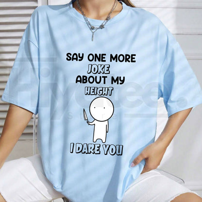 Say One More Joke About My Height T-Shirt – Funny Short King Sarcastic Tee