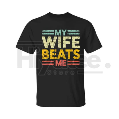 My Wife Beats Me" Shirt – Funny Couple T-shirt Unisex Gift for Him