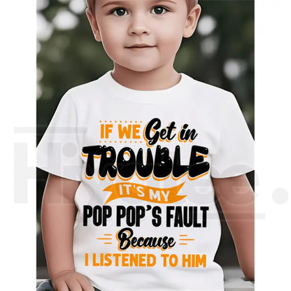 If We Get In Trouble It's My Pop Pop's Fault T-Shirt | Funny Boys Summer Graphic Tee